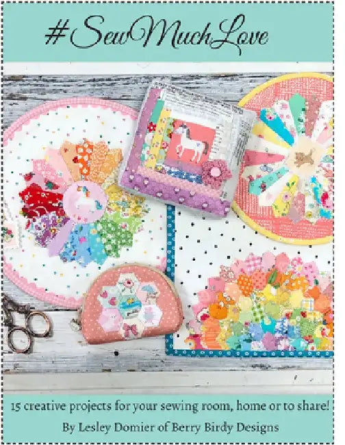 Sew Much Love: Sweet & Stylish Sewing and Quilting Projects to Cherish by Lesley Domier