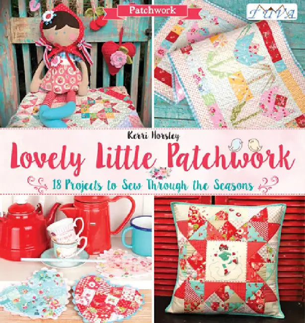 Lovely Little Patchwork: 18 Projects to Sew Through the Seasons by Kerri Horsley