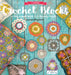 Crochet Blocks: 60 Easy-To-Make Motifs & 15 Stunning Projects by Agnieszka Strycharska