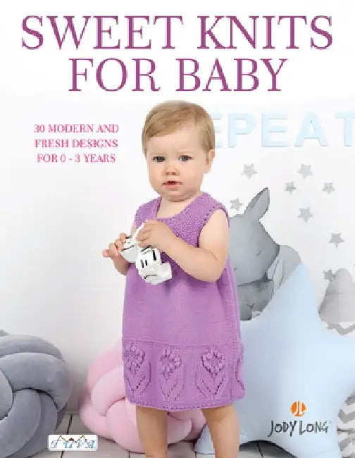 Sweet Knits for Baby: 30 Modern and Fresh Designs for 0 - 3 Years by Jody Long