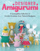 Designer Amigurumi: A Cosmopolitan Collection of Crochet Creations from Talented Designers by Sandrine Deveze