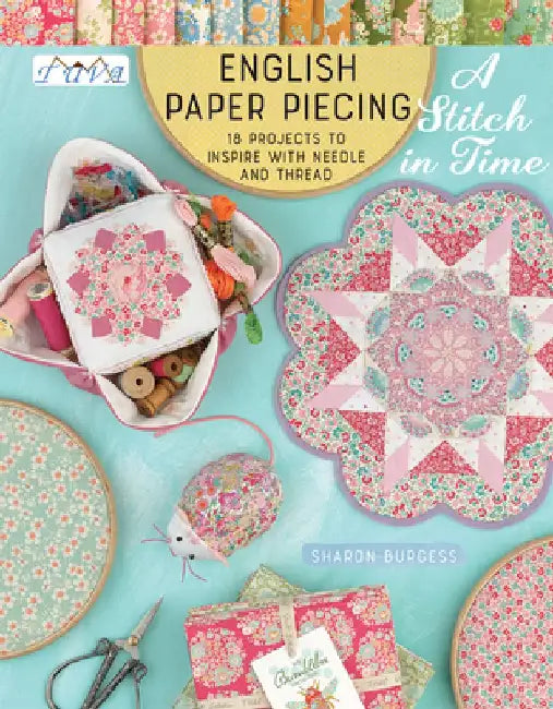 English Paper Piecing "a Stitch in Time": Projects to Inspire with Needle and Thread by Sharon Burgess