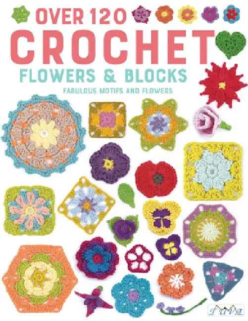 Crochet Blocks and Flowers: 66 Flowers and 60 Blocks in Crochet by Tash Bentley