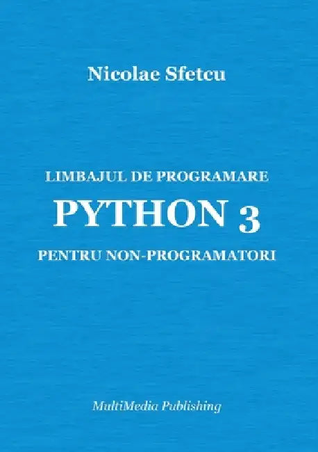Limbajul de programare Python 3 pentru non-programatori by Nicolae Sfetcu
