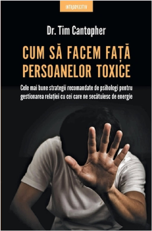 Cum să facem faţă persoanelor toxice by Tim Cantopher, Andreea Rosemarie Lutic