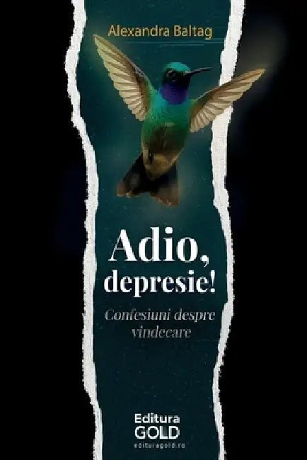 Adio, Depresie!: Confesiuni despre vindecare! by Baltag Alexandra, Matei Horia, Rodríguez Esmeralda