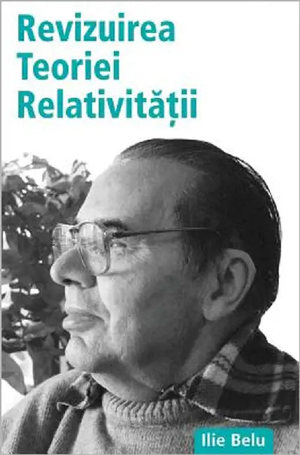 Revizuirea Teoriei Relativitatii by Belu, Ilie
