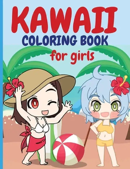 Kawaii Coloring Book for Girls: Chibi Girls Coloring Book - Kawaii Cute Coloring Book -Japanese Manga Drawings And Cute Anime Characters Coloring Page by Raquuca J. Rotaru