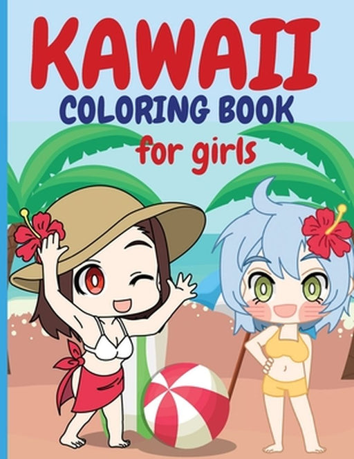 Kawaii Coloring Book for Girls: Chibi Girls Coloring Book - Kawaii Cute Coloring Book -Japanese Manga Drawings And Cute Anime Characters Coloring Page by Raquuca J. Rotaru
