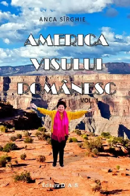 America visului românesc - vol.1 by Anca Sirghie