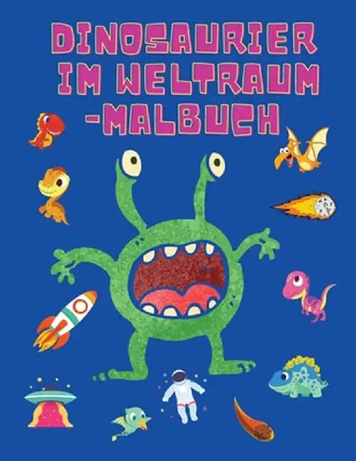 Dinosaurier im Weltraum-Malbuch: Färbung Bücher für Jungen, Mädchen, & Kinder Alter 2-4 4-8 -Dinosaurier-Malbuch - Raum-Malbuch für Kinder - Activity by Shanice Johnson
