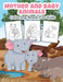 Mother and Baby Animals Coloring Book for Kids: Great Mother and Baby Animals Activity Book for Boys, Girls and Kids by Kpublishing
