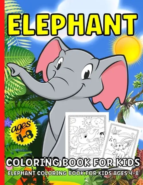 Elephant Coloring Book: Elephant Coloring Book For Kids Ages 4-8-Over 40 Elephants Coloring Pages For Children by Renee Lance Sang