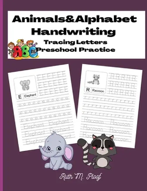 Animals&Alphabet Handwriting: Tracing Letters, Preschool Practice by Ruth M. Ploof