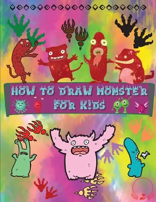 How to Draw Monsters for Kids: A Fun and Simple Step-by-Step Guide to Learn How to Draw Adorable Monsters - Huge Collection for Boys, Girls, Kinderga by Steven Cottontail Manor