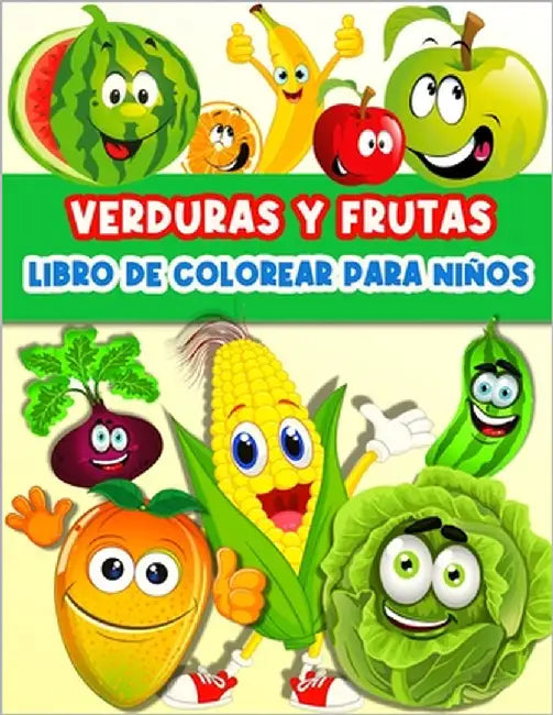 Libro De Colorear Frutas Y Verduras Para Niños Y Niñas: Divertidas Páginas Para Colorear Frutas Y Verduras Para Niños Y Niñas Infantiles. Libro De Act by Publishing Press, Am