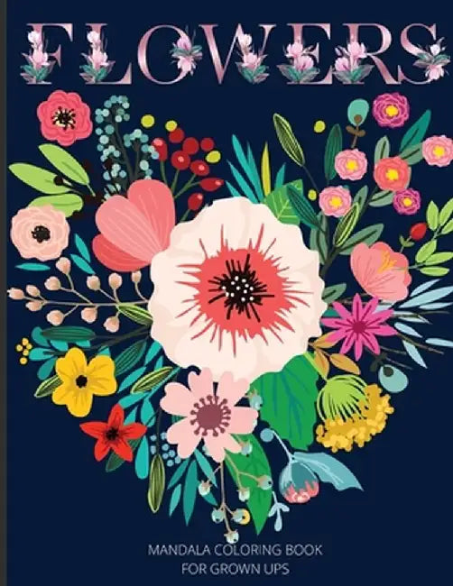 Mandala Flowers Coloring Book for Grown Ups: Beautiful Coloring Book For Grown Ups with Over 60 Unique Mandala Flowers Designs/ Beautiful Flower Desig by Peter L Rus