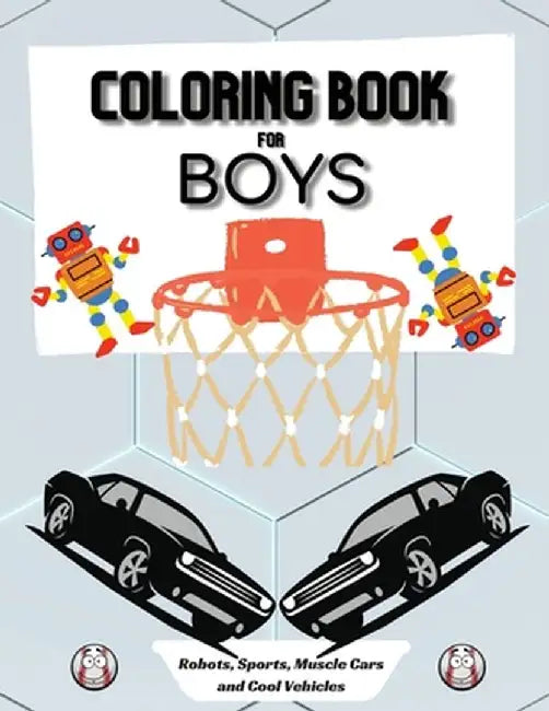 Coloring Book for Boys: Large 8.5 x 11 Dimensions Various Patterns like Robots, Muscle Cars, Baseball and Cool Vehicles by Ivory Burges