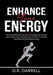 Enhance Your Energy: The Essential Guide On How to Amplify Your Energy, Learn Useful Tips and Steps You Can Take to Increase Your Physical by D. R. Darrell