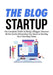 The Blog Startup: The Complete Guide on Being a Blogger, Discover All the Useful Information You Need on Starting Your Own Blog Today by Stephie Morgan