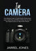 In Camera: The Ultimate Guide to Capturing the Perfect Shot, Learn Useful Tips and Tricks on How You Can Use Your Digital Camera by Jarrel Jones