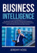 Business Intelligence: The Ultimate Guide to Business Planning and Strategies by a Business Coach, Learn the Benefits of Hiring a Business Co by Jeremy Voss