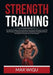 Strength Training: The Perfect Guide on How to Achieve That Spartan Physique, Learn The Best Practices, Training and Exercises to Build Y by Max Wiqu