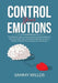 Control Your Emotions: The Essential Guide to Mastering Your Emotions, Learn Powerful Strategies to Manage Your Emotions and Eliminate Anxiet by Sammy Willos