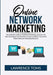 Online Network Marketing: The Ultimate Guide to Multilevel Marketing, Discover the Best Techniques and Practices on How to Build a Successful On by Lawrence Toms