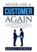 Never Lose a Customer Again: The Ultimate Guide on How To Get and Keep Your Customers, Learn the Essentials and Useful Tips on How to Effectively R by Kinsley Thorley