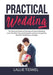 Practical Wedding: The Ultimate Guide to Planning a Practical Wedding, Learn The Best Tips and Strategies on How to Organize a Beautiful by Lallie Tidwel