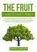 The Fruit Gardener's Bible: The Ultimate Guide on How to Grow Fruit Trees, Learn All the Valuable Information From Planning to Planting and Propag by Danny Sander