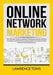 Online Network Marketing: The Ultimate Guide to Multilevel Marketing, Discover the Best Techniques and Practices on How to Build a Successful On by Lawrence Toms