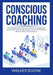 Conscious Coaching: The Ultimate Guide to Starting Your Own Coaching Business, Discover the Proven Strategies And Tips on How to Make Mone by Walker Boone