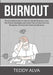 Burnout: The Essential Guide on How to Handle Burnout, Learn The Proven Strategies and Useful Tips on How You Can Recognize, Pr by Teddy Alva