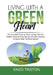 Living with a Green Heart: The Essential Guide to Green Living, Discover Helpful Ideas on How You Can Practice Greener Living to Help The Environ by Enzo Triston