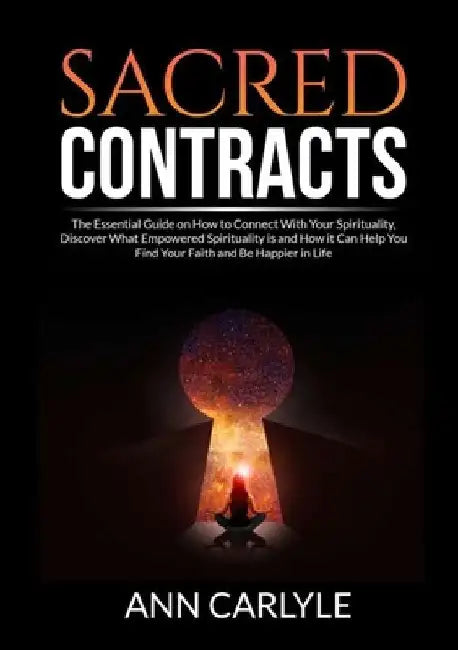 Sacred Contracts: The Essential Guide on How to Connect With Your Spirituality, Discover What Empowered Spirituality is and How it Can H by Ann Carlyle