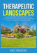 Therapeutic Landscapes: The Ultimate Guide to Landscaping For Your Home, Discover Ideas and Tips on How You Can Plan, Design, Build and Plant by Sieg Travers