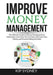 Improve Money Management: The Ultimate Guide to Money Management for Millenials, Learn How You Can Save and Invest Your Money and Prevent Fallin by Kip Sydney