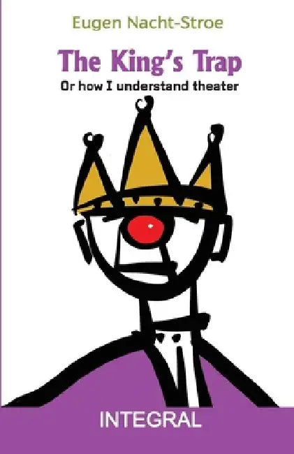 The King's Trap: Or how I understand theater by Eugen Cristea