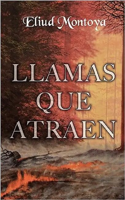 Llamas que atraen by Montoya, Eliud A.