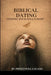 Biblical Dating: Finding Your Soul's Mate by Princewill Lagang