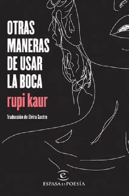 Otras Maneras de Usar La Boca (Poesía) / Milk and Honey (Poems) by Rupi Kaur, Elvira Sastre