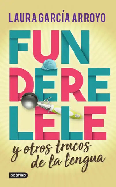 Funderelele Y Más Hallazgos de la Lengua by Laura Laura