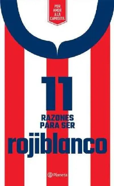 11 Razones Para Ser Rojiblanco by Planeta Mexico