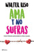 AMA y No Sufras by Walter Riso