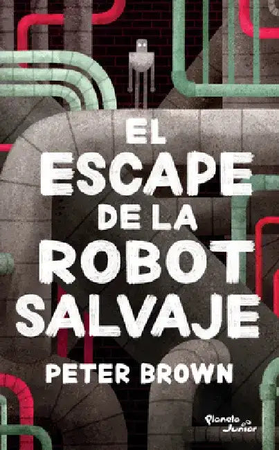 El Escape de la Robot Salvaje by Peter Brown