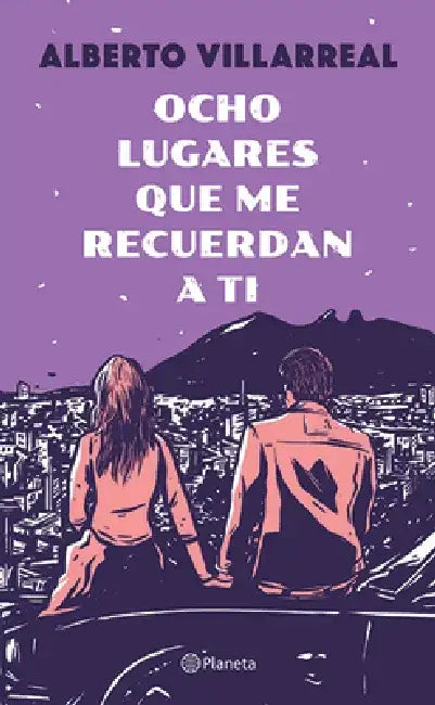 Ocho Lugares Que Me Recuerdan a Ti by Alberto Villarreal