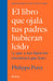 El Libro Que Ojalá Tus Padres Hubieran Leído: (Y Que a Tus Hijos Les Encantará Que Leas) / The Book You Wish Your Parents Had Read by Philippa Perry, Remedios Diéguez Diéguez