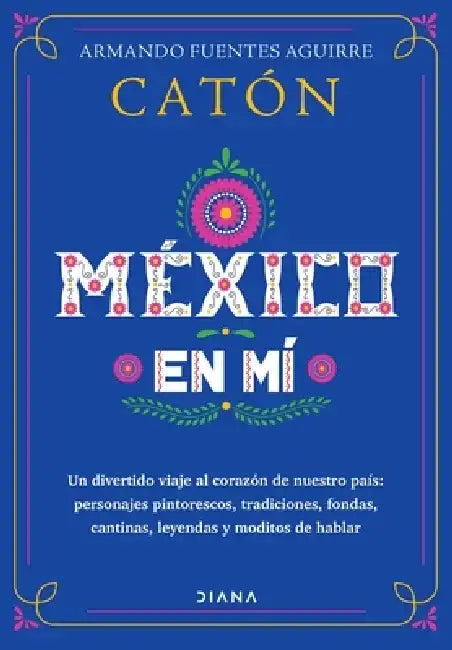 México En Mí by Armando Fuentes Aguirre Catón